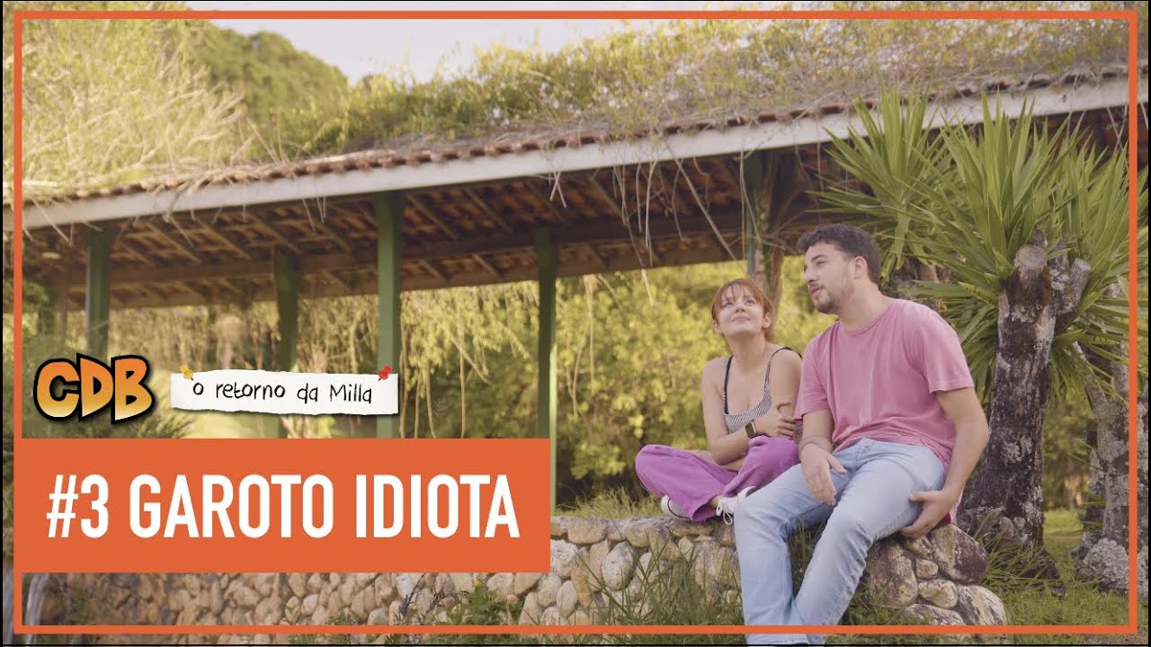 EPISÓDIO 3 - GAROTO IDIOTA | CDB: O Retorno da Milla