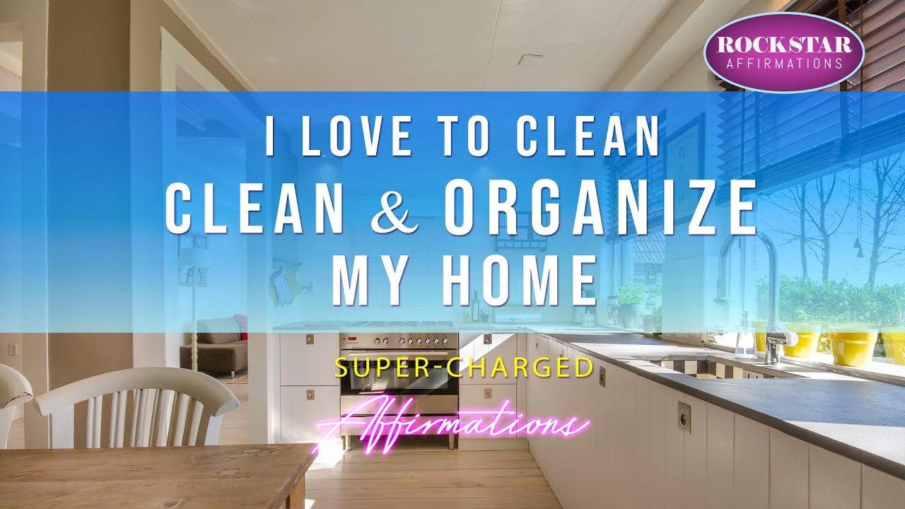 I Love to Clean & Organize My Home - Affirmations to Repeat