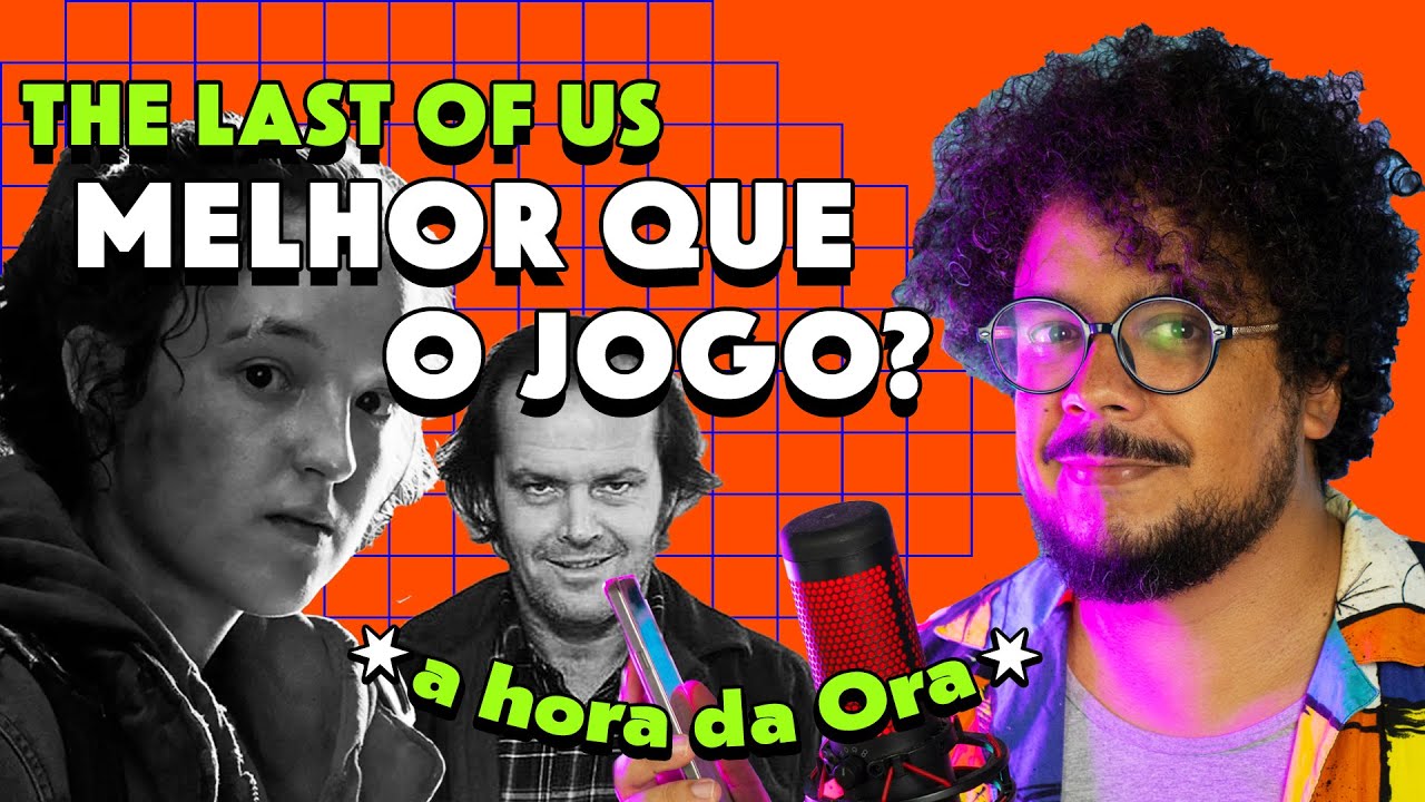 O que torna The Last of Us melhor que o jogo, Pós-horror e outras questões | A hora da Ora