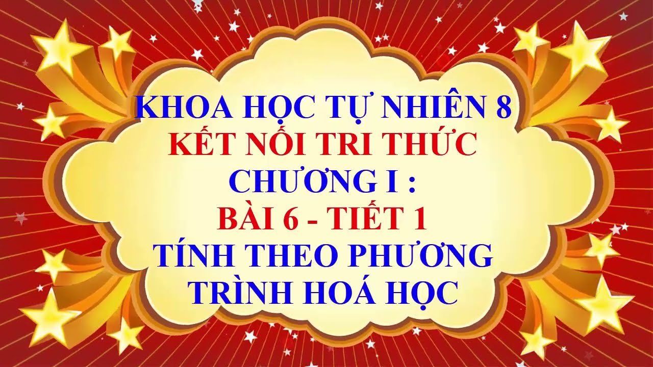 Khoa học tự nhiên lớp 8 - Kết nối tri thức - Chương 1 - Bài 6 -Tính theo phương trình hoá học-Tiết 1