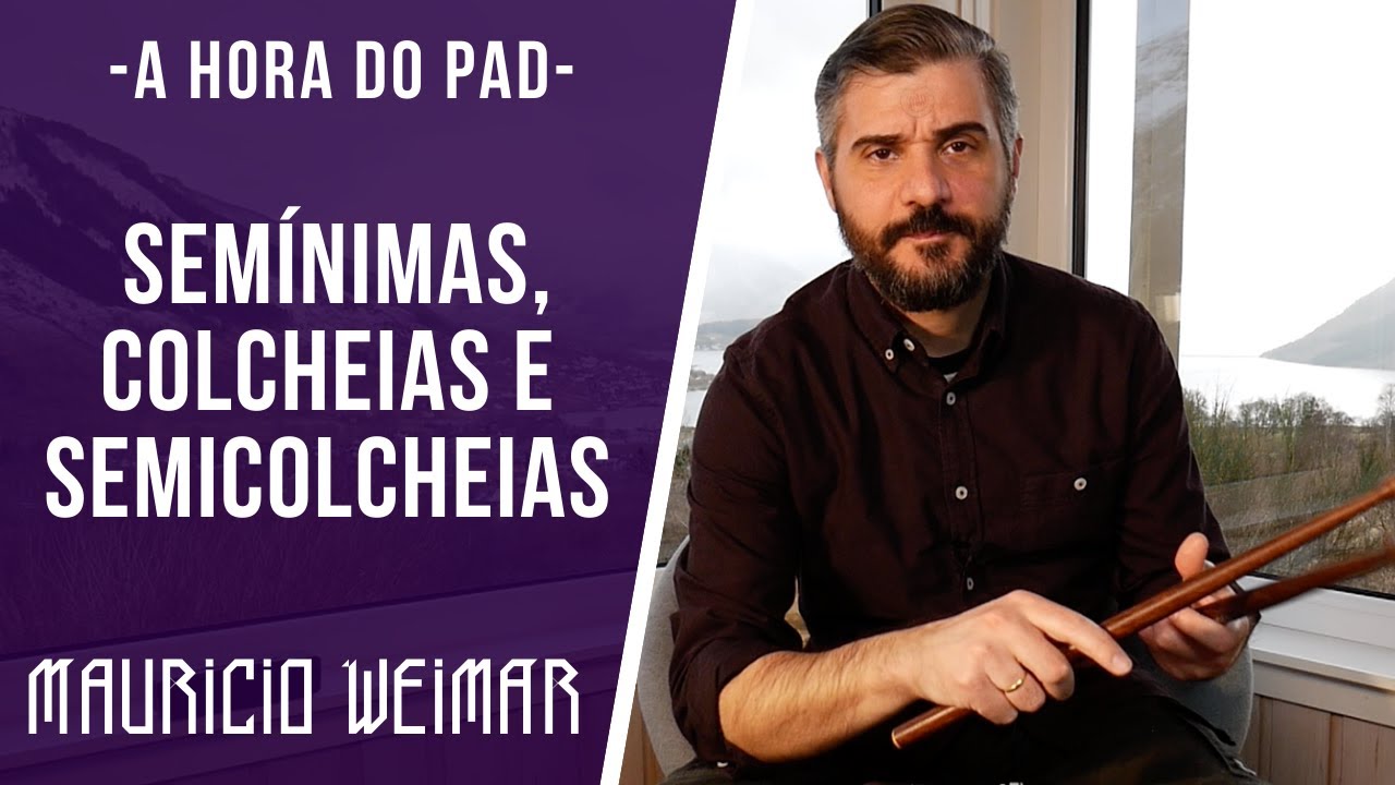 A HORA DO PAD - SEMINIMAS, COLCHEIAS E SEMICOLCHEIAS, por Mauricio Weimar