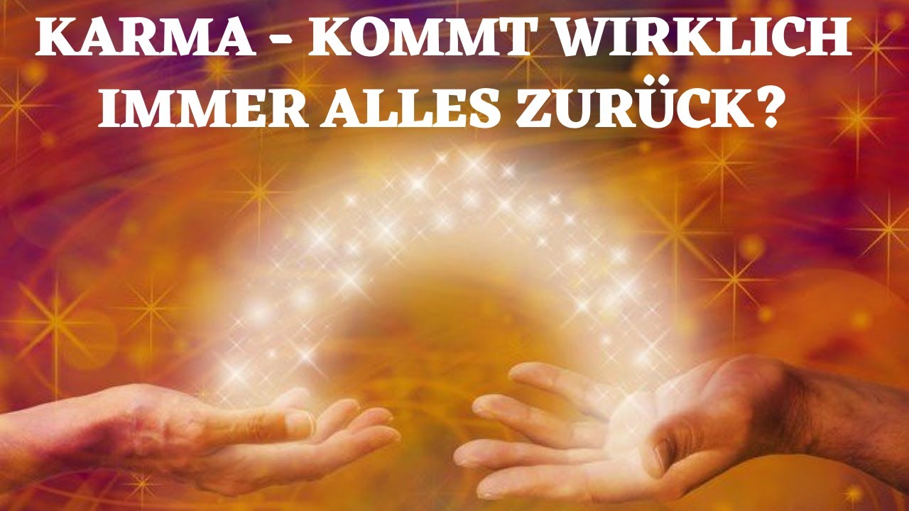 Karma - Kommt wirklich immer alles zum Verursacher zurück?
