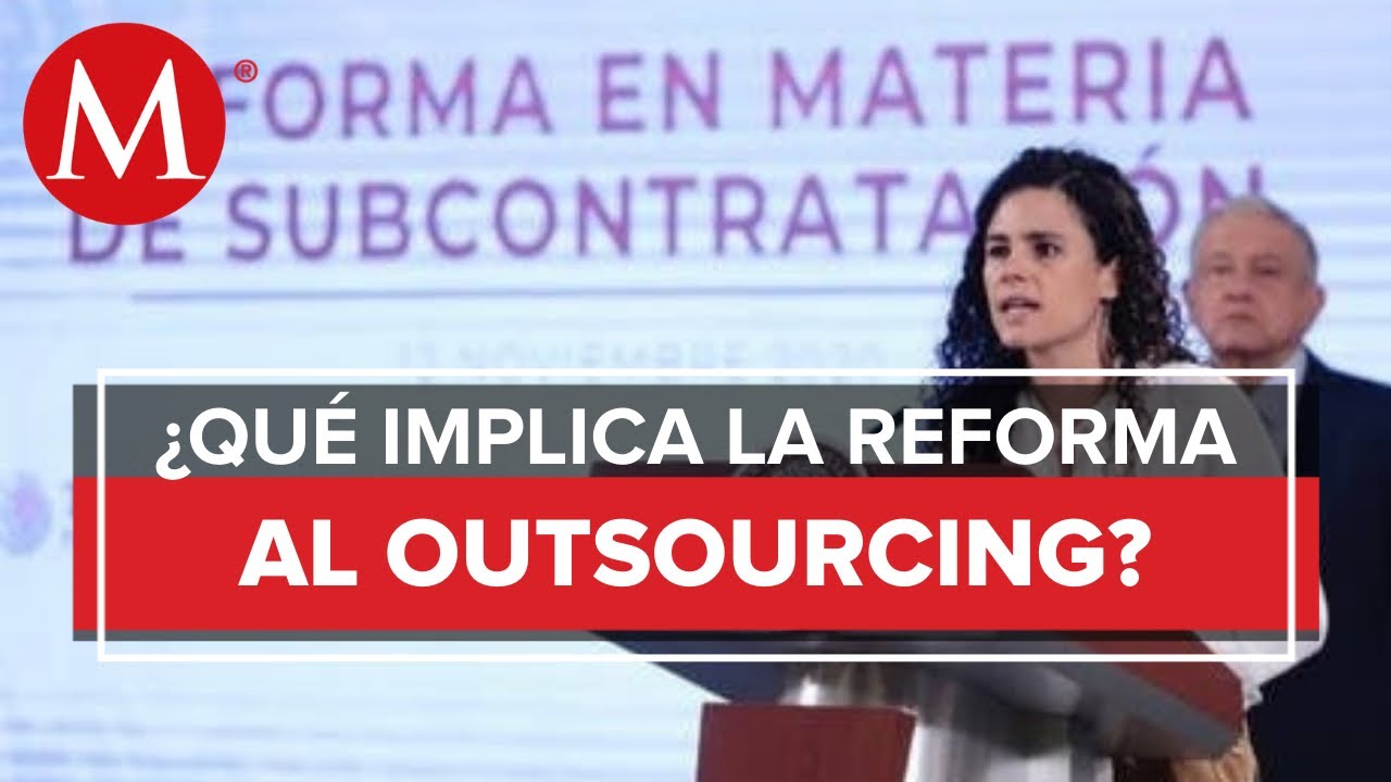 Estos son los 8 puntos para entender la reforma al outsourcing