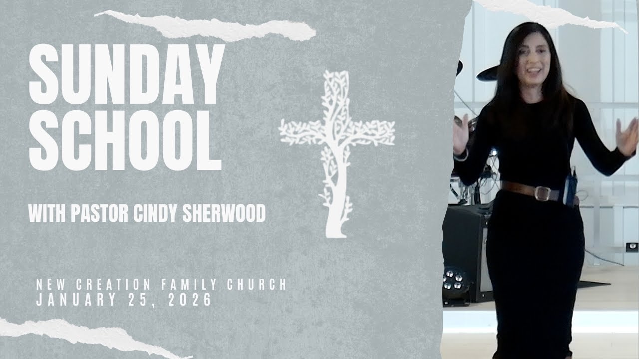 Sunday School January 25, 2026 | Pastor Cindy Sherwood | New Creation Family Church