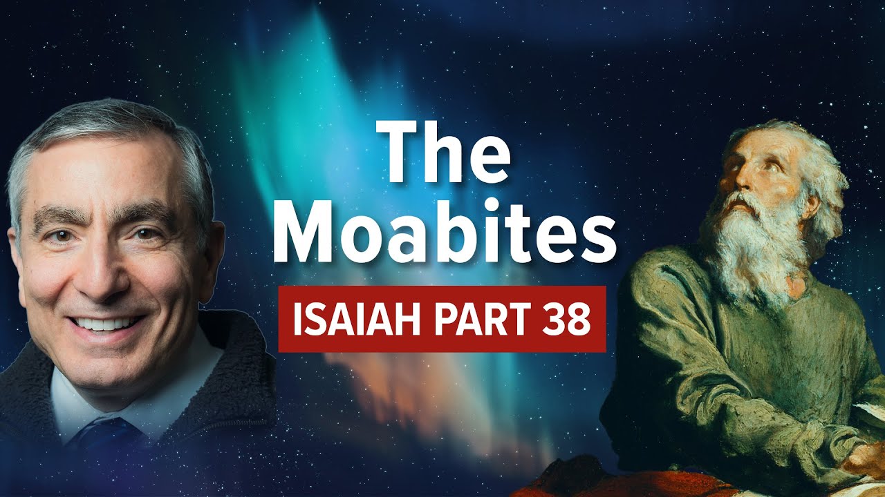 Isaiah, Part 38 | The Moabites