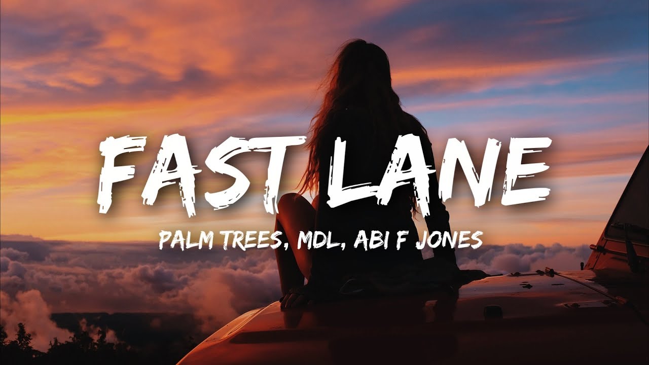 Palm Trees & MdL - Fast Lane (Lyrics) ft. Abi F Jones