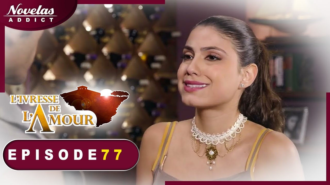 L'Ivresse de l'Amour - Episode 77 - Novelas Complète en Francais