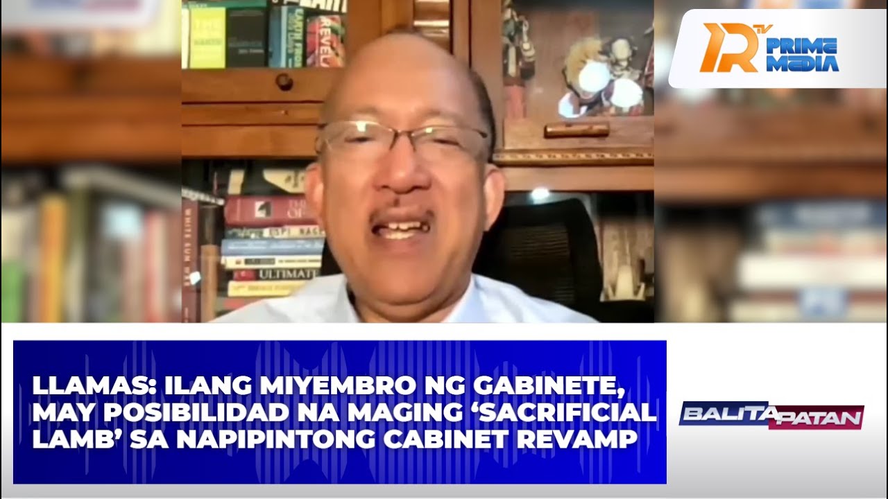 Llamas: Ilang miyembro ng gabinete, may posibilidad na maging sacrificial lamb sa... | Balitapatan