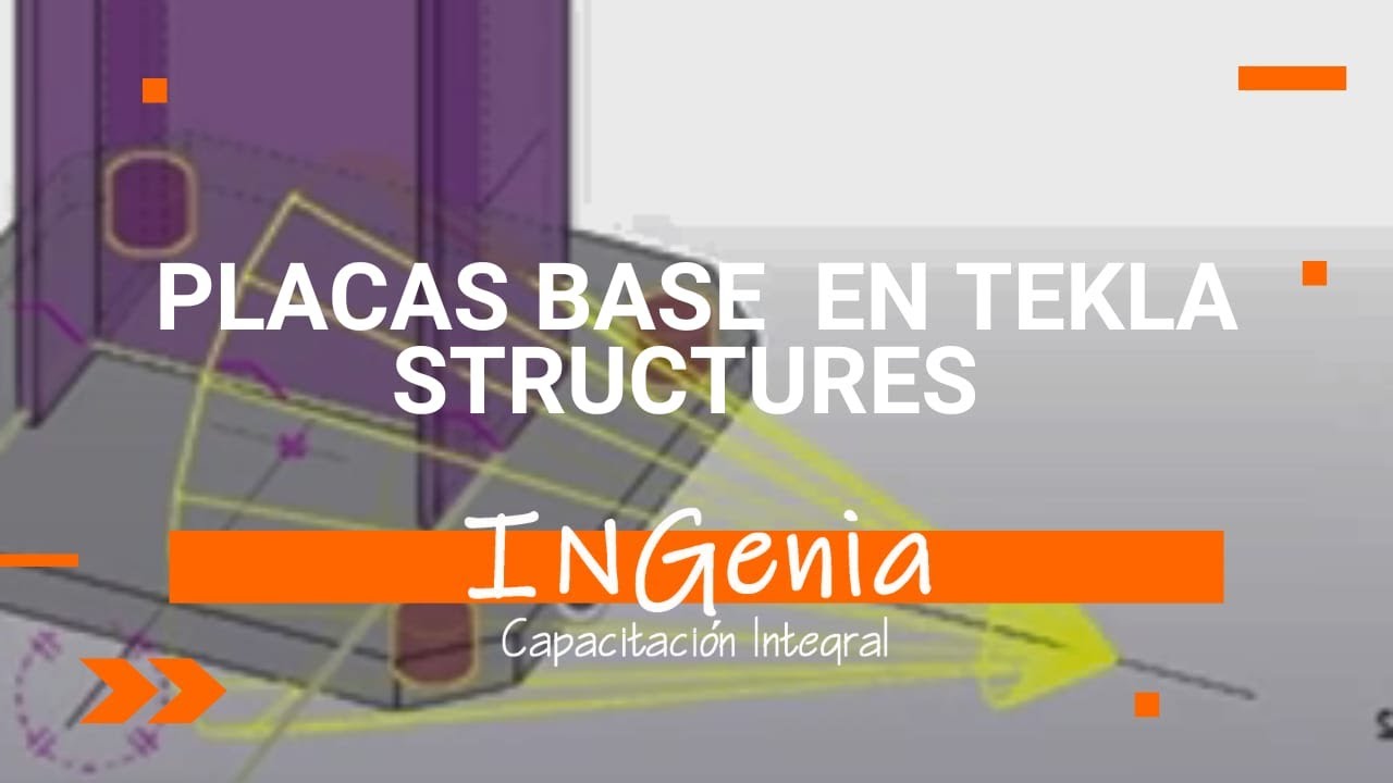 PLACAS BASE EN TEKLA STRUCTURES - WEBINAR INGENIA CAPACITACÓN INTEGRAL