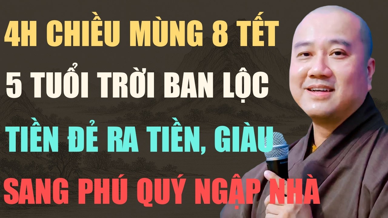 THẦY PHÁP HÒA CHỈ RÕ: 4H30 CHIỀU MÙNG 8 TẾT 2026, 5 TUỔI TRỜI BAN LỘC, NHẬN ĐƯỢC SỐ TIỀN LỚN