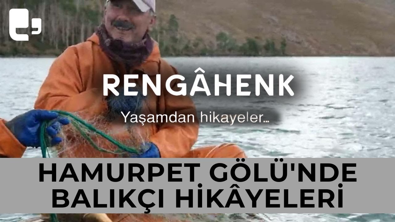Hamurpet Gölü'nde balıkçı hikayeleri I Rengâhenk 'Yaşamdan Hikayeler' I Hazırlayan: Refik Tekin