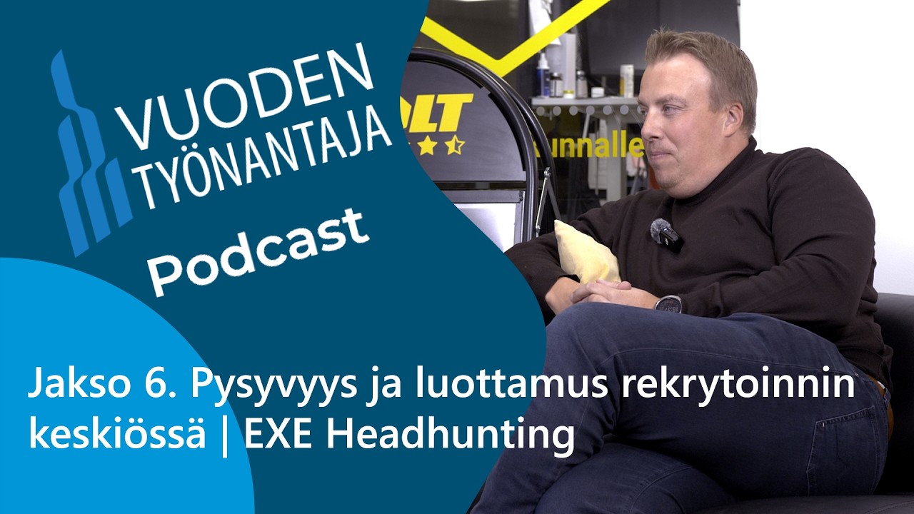 Jakso 6. Pysyvyys ja luottamus rekrytoinnin keskiössä |  EXE Headhunting