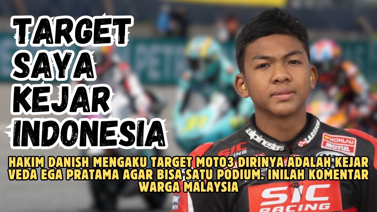 Hakim Danish mengaku ingin kejar Veda Ega Pratama agar satu podium. begini komentar malaysia