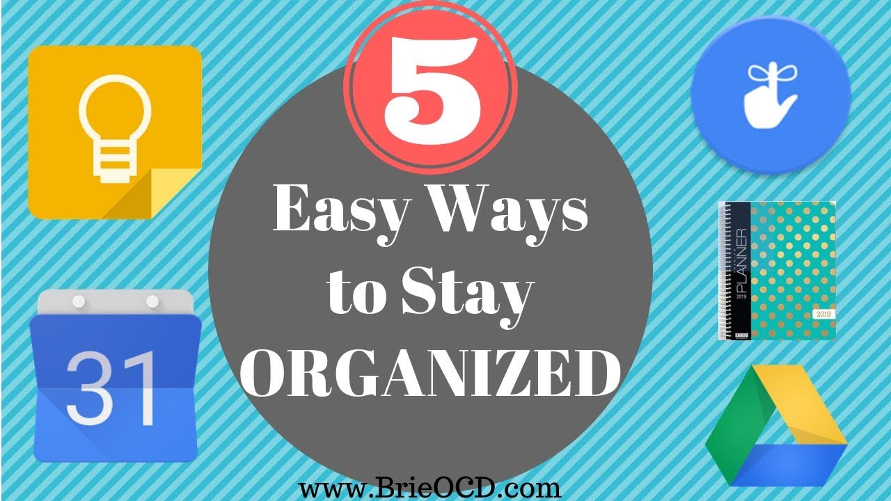 5 Easy WAYS to STAY ORGANIZED at home, at work, in life!