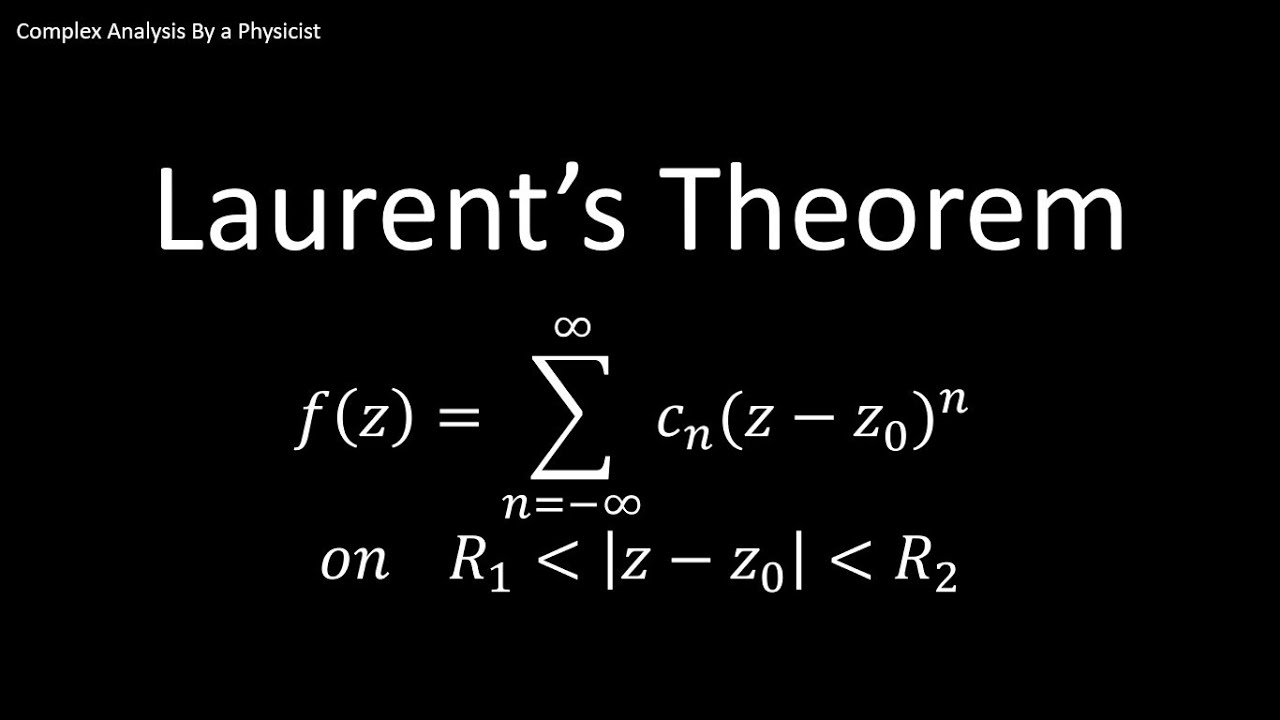 Laurent's Theorem - Complex Analysis by a Physicist