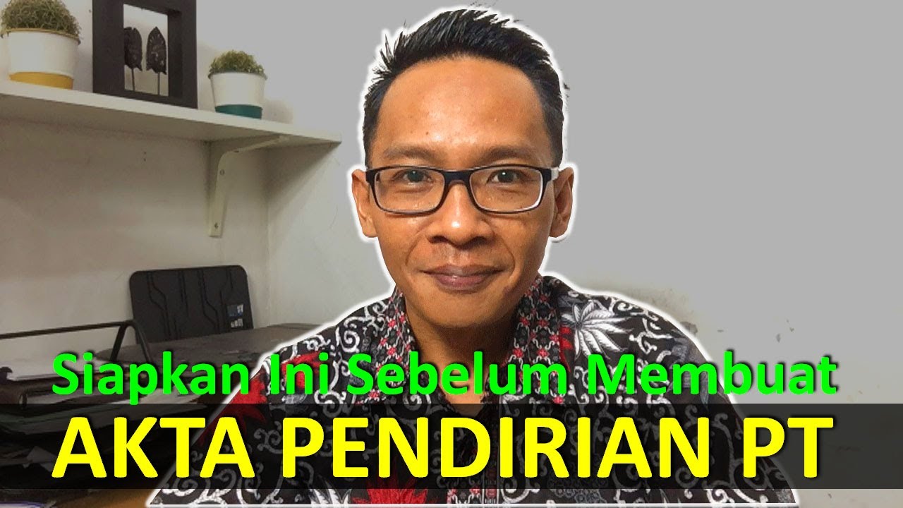 Yang Harus Disiapkan Sebelum Membuat Akta Pendirian PT Ke Kantor Notaris