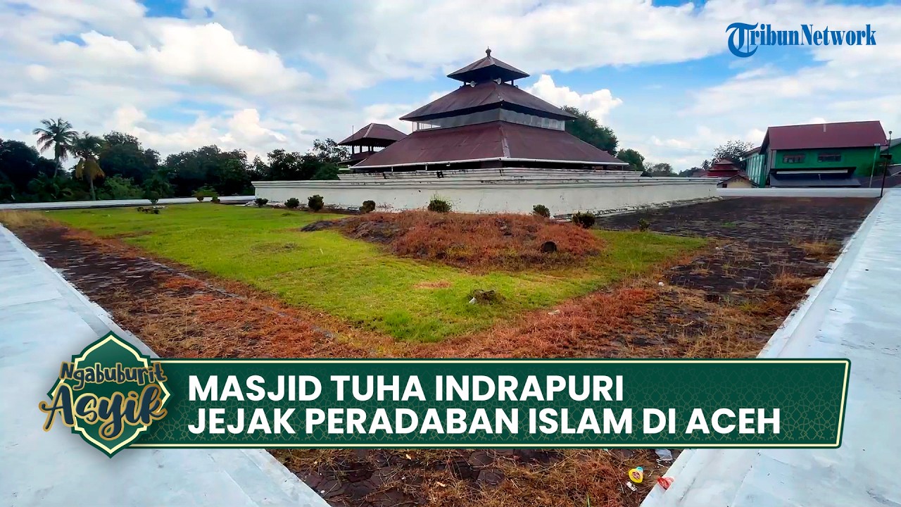 NGABUBUBURIT ASYIK - Masjid Tuha Indrapuri, Jejak Peradaban Islam di Aceh