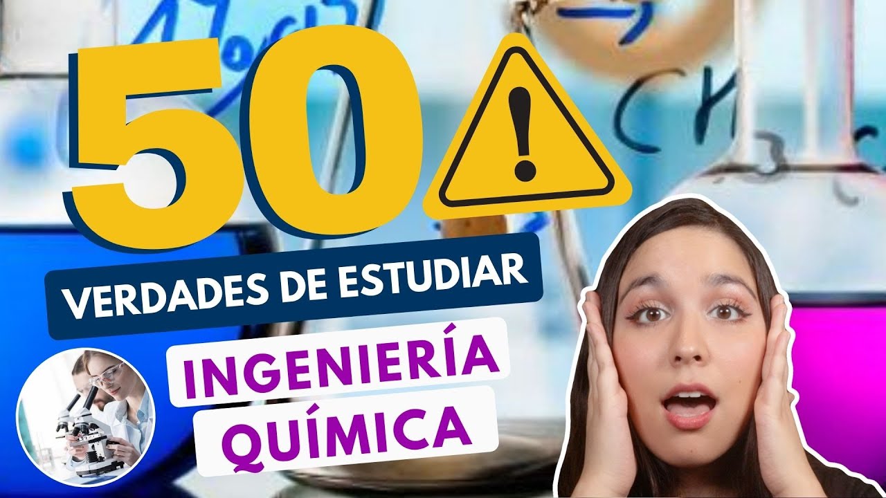 ESTUDIAR INGENIERÍA QUÍMICA 🧪 50 VERDADES DE ESTUDIAR ING QUÍMICA