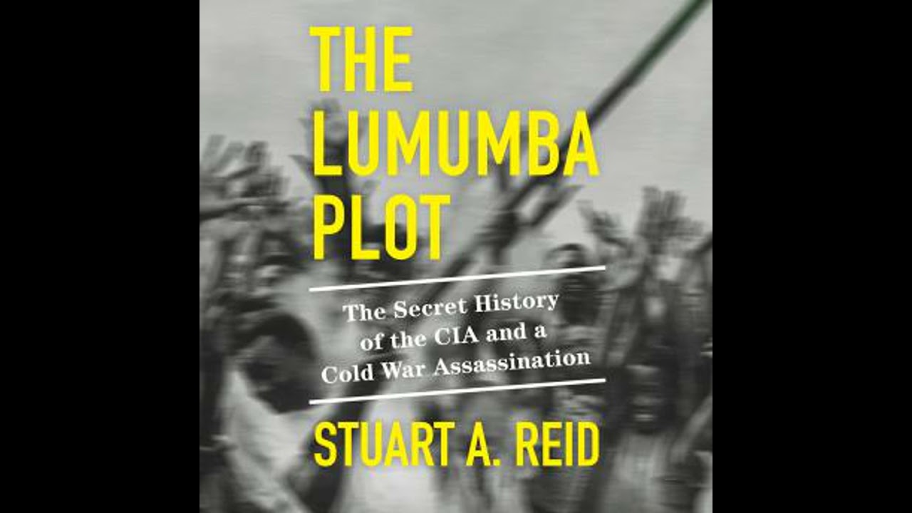 Lumumba Plot: The Secret History of the CIA and a Cold War Assassination - Stuart A. Reid