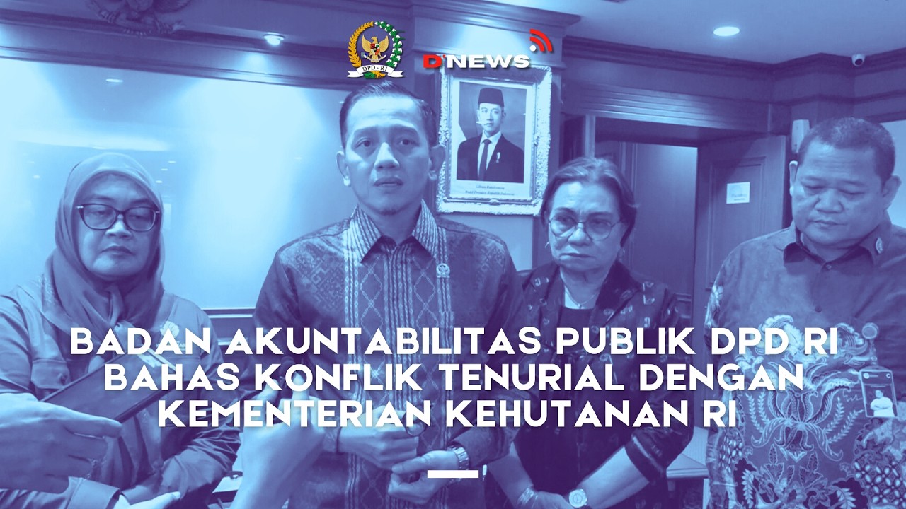 [D'NEWS] BAP DPD RI BAHAS KONFLIK TENURIAL DENGAN KEMENTERIAN KEHUTANAN RI
