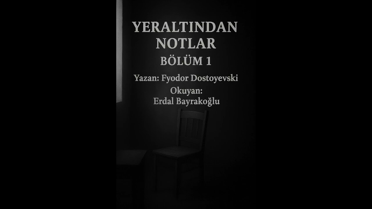 YERALTINDAN NOTLAR -1  BÖLÜM ( sesli kitap ) OKUYAN BİR ADAM
