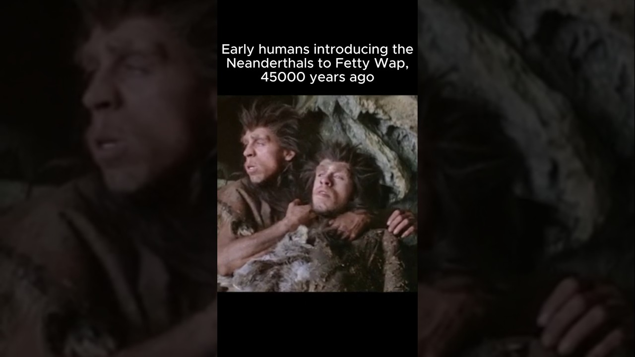 Neanderthals hearing Fetty Wap for the first time 