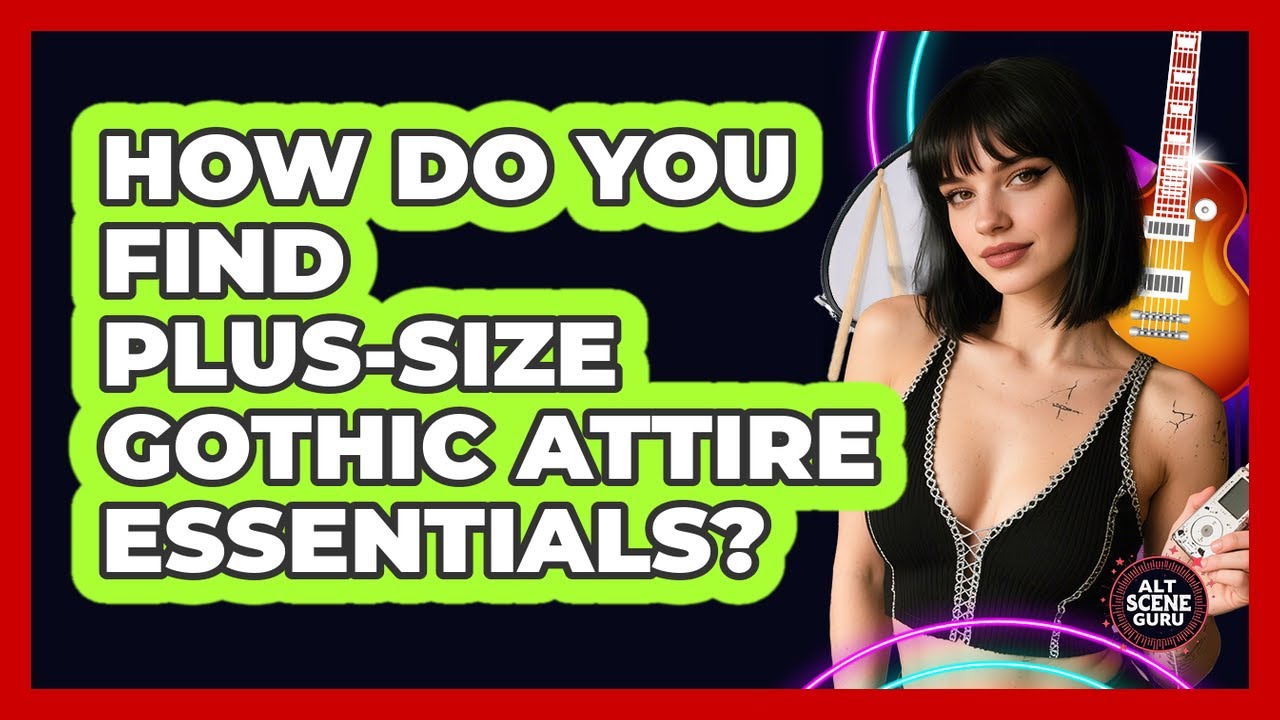 How Do You Find Plus-size Gothic Attire Essentials? - Alt Scene Guru