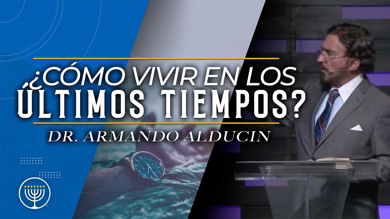 ¿Cómo vivir los Últimos Tiempos? Dr. Armando Alducin