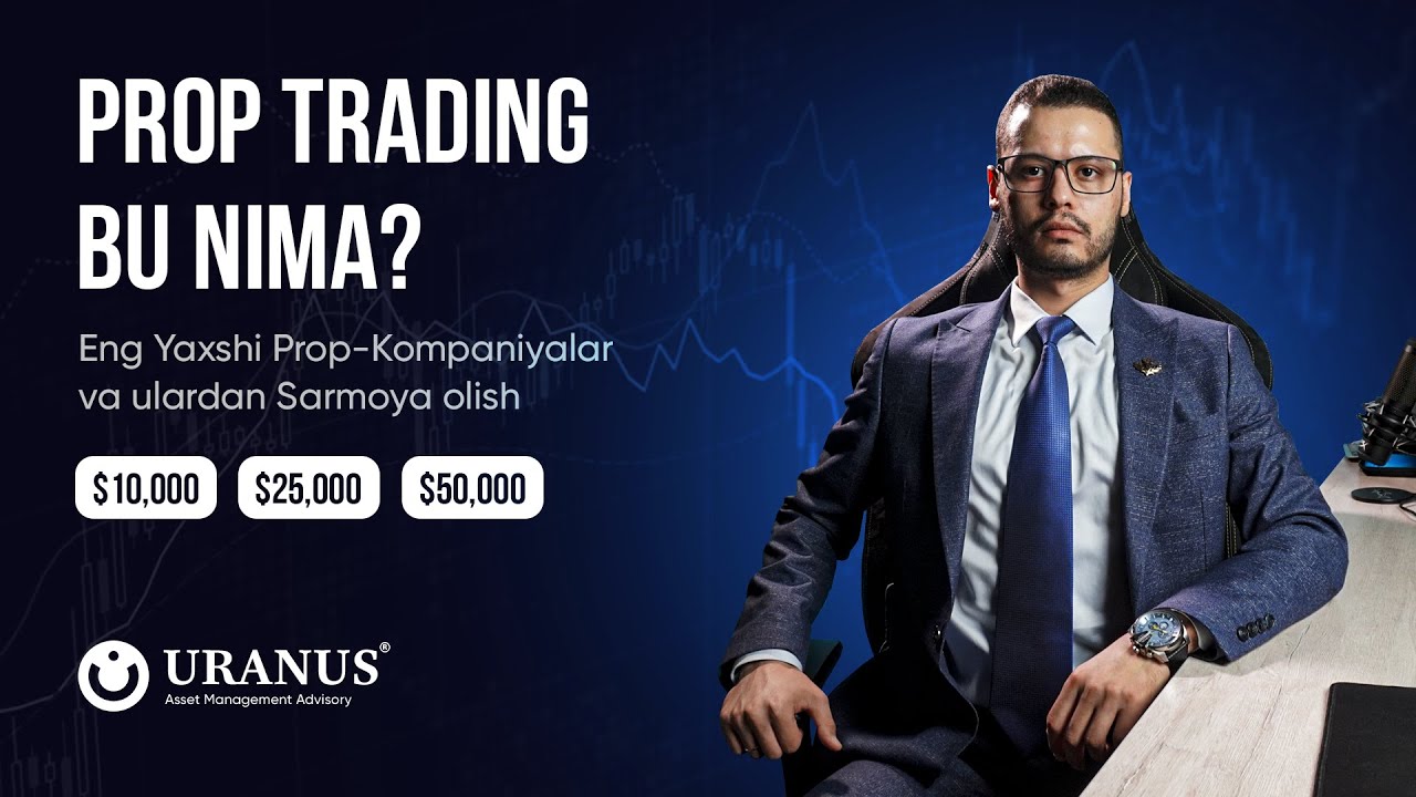 PROP TRADING Bu Nima? Qaysi Prop-Kompaniyalar Bilan Ishlagan Ma’qul? | Ulardan Sarmoya Olish Usuli