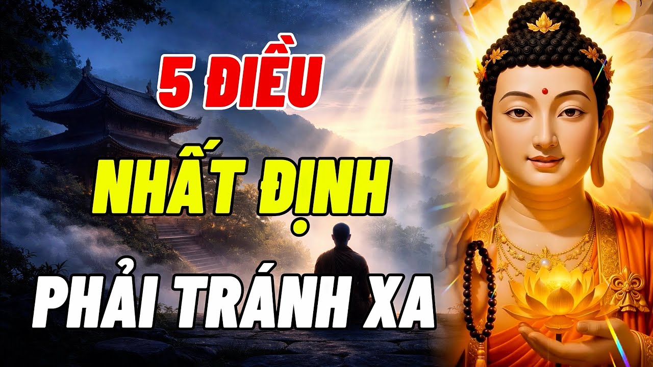 Lời Phật Dạy: 5 Điều Nhất Định Phải Tránh Xa Để Cả Đời Bình An, Thuận Buồm Xuôi Gió