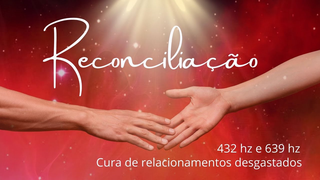 O SOM DA RECONCILIAÇÃO - Frequências 432 hz e 639 hz.