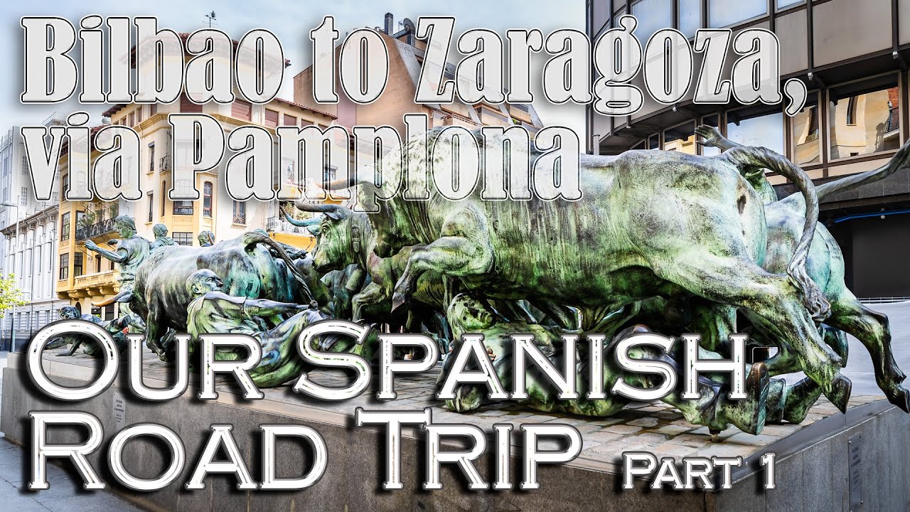 Bilbao to Zaragoza, via Pamplona - Our Spanish Road Trip - Part 1