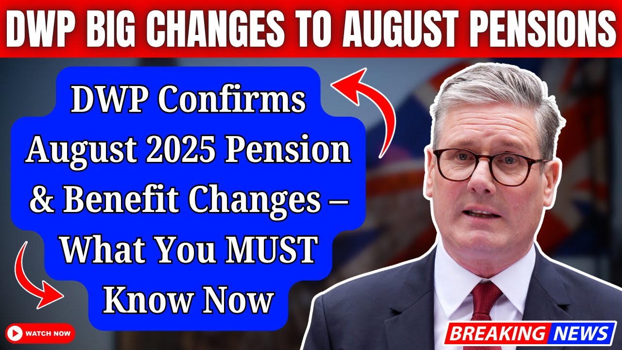 BREAKING: DWP Confirms August 2025 Pension & Benefit Changes &ndash; What You MUST Know Now