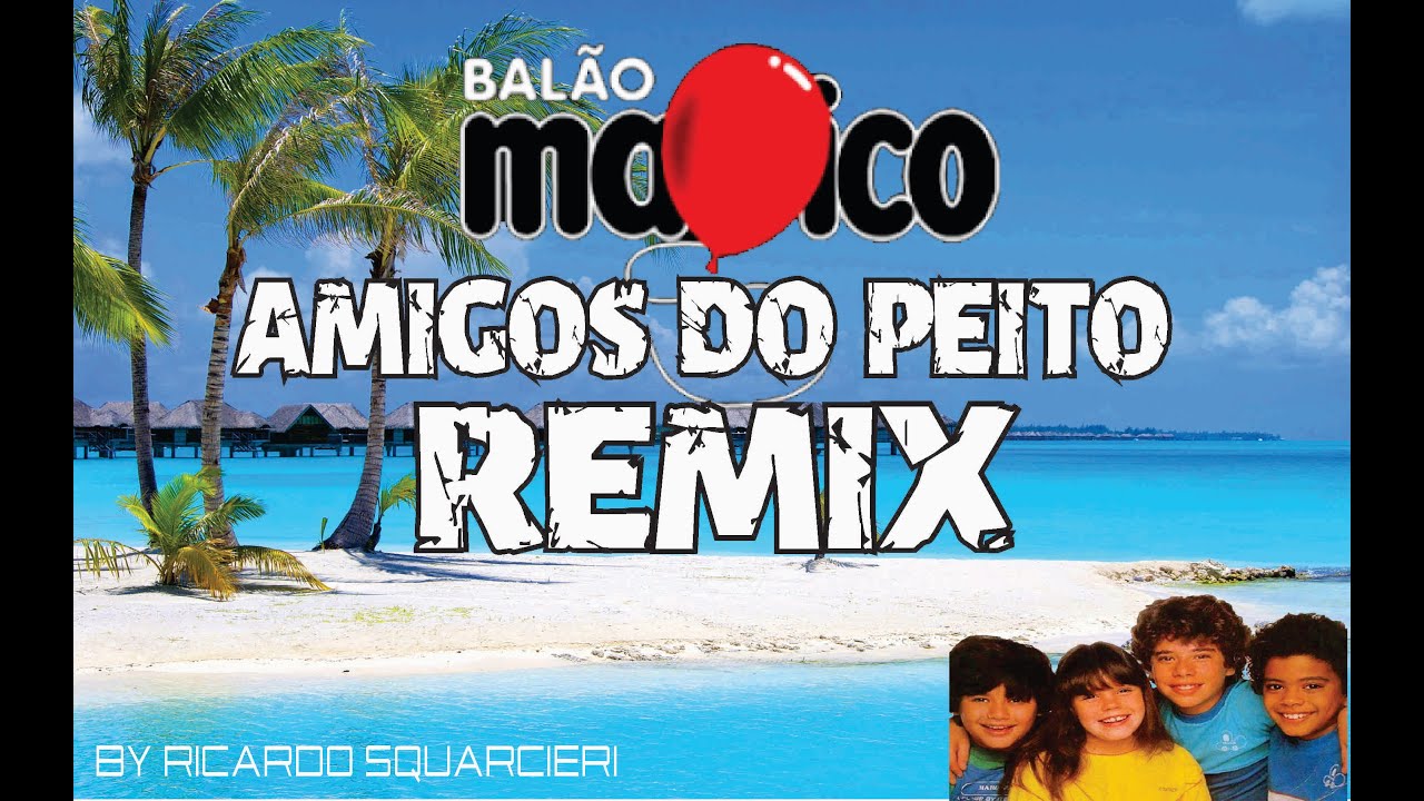 [Balão Mágico] Amigos do Peito (Remix by Ricardo squarcieri)