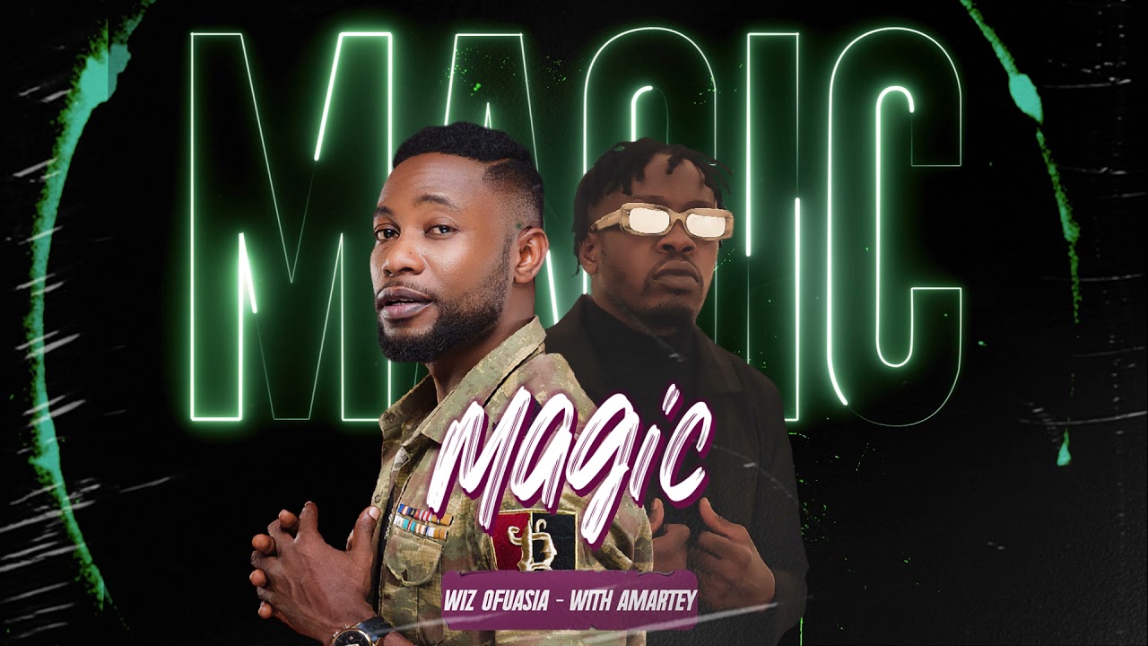 Wiz Ofuasia & Amartey - Magic (with Amartey)