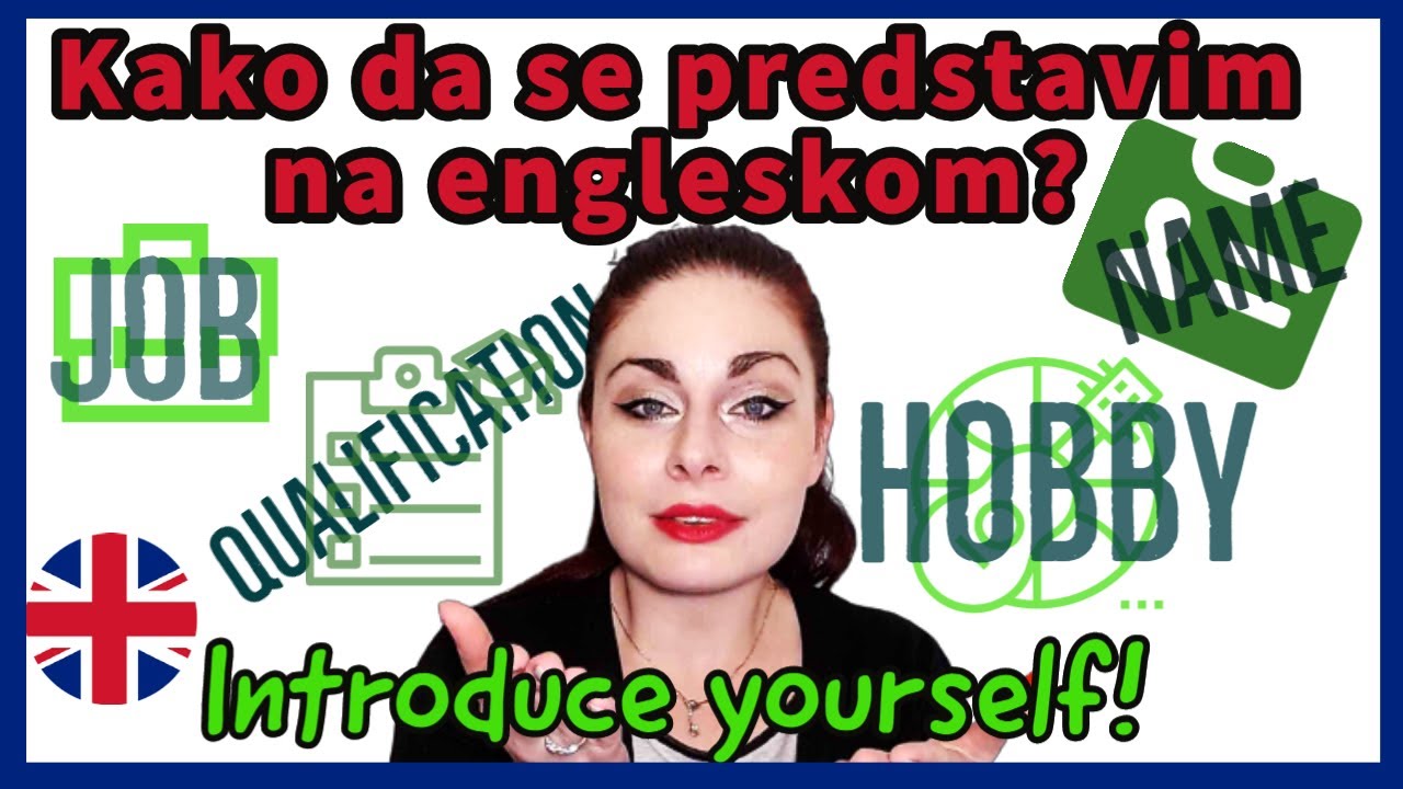 KAKO DA SE PREDSTAVIM NA ENGLESKOM JEZIKU/ELEMENTI PREDSTAVLJANJA+PRIMERI *2020 Introduce yourself