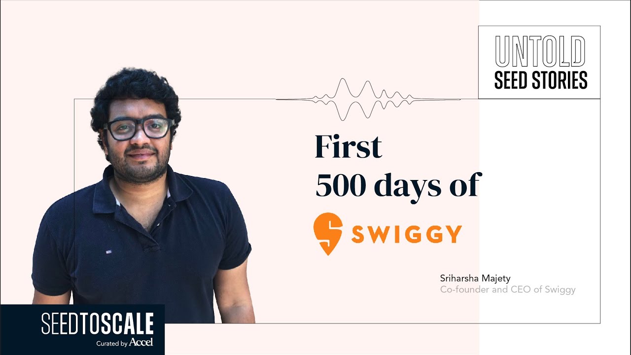 Untold Seed Stories: First 500 Days of Swiggy - SEED TO SCALE INSIGHTS #61