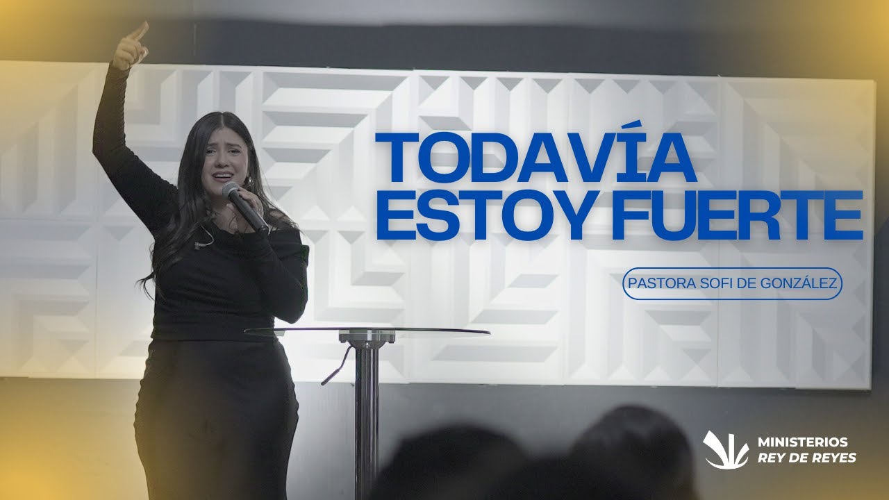 Todavía Estoy Fuerte - Pastora Sofi de González