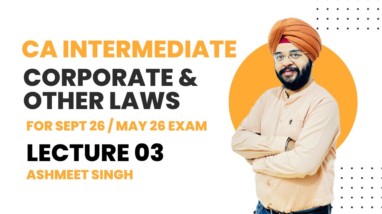 CA Inter Corporate & Other Law Lecture 03 for May26 & Sept 26 Exam by Ashmeet Singh