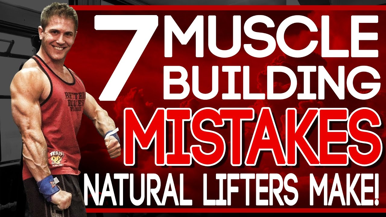 7 Muscle Building Mistakes Natural Lifters Make!