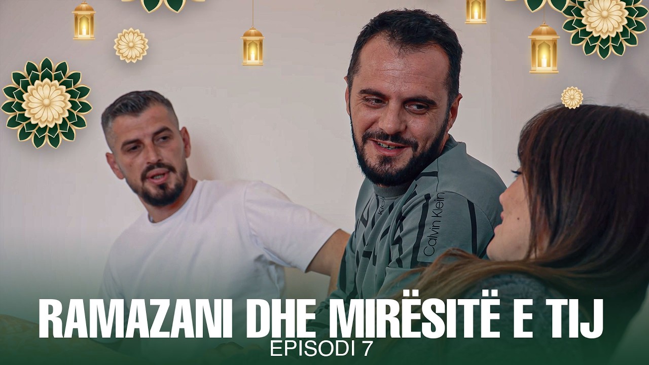 Ramazani dhe Mirësitë e tij - Episodi 7 | Vëllau për Motrën
