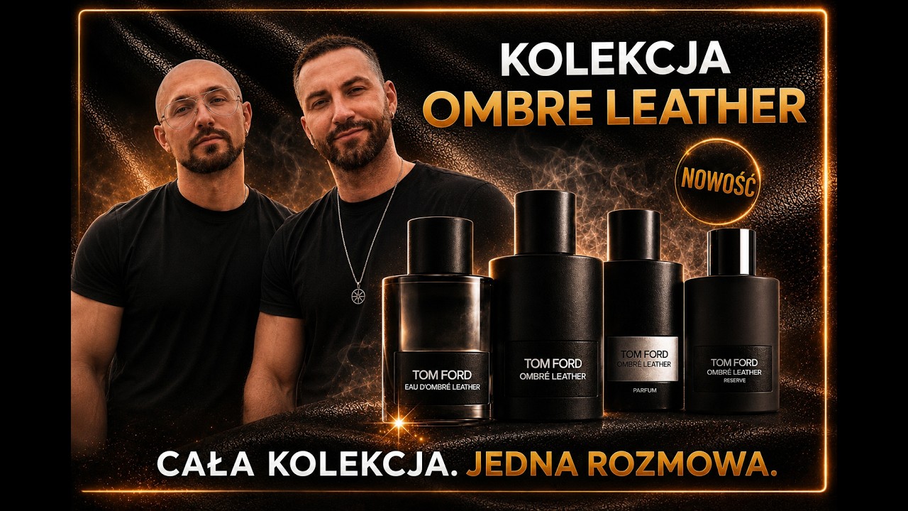 TOM FORD OMBRE LEATHER - ROZMOWA O CAŁEJ KOLEKCJI