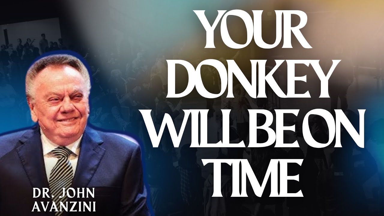 YOUR DONKEY WILL BE ON TIME- DR. JOHN AVANZINI