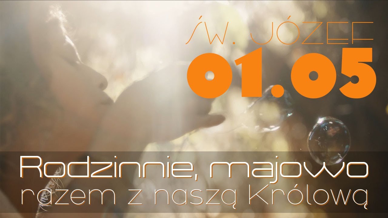 01.05 – Święty Józef - Rekolekcje dla rodzin z dziećmi: „Rodzinnie, majowo – razem z naszą Królową”