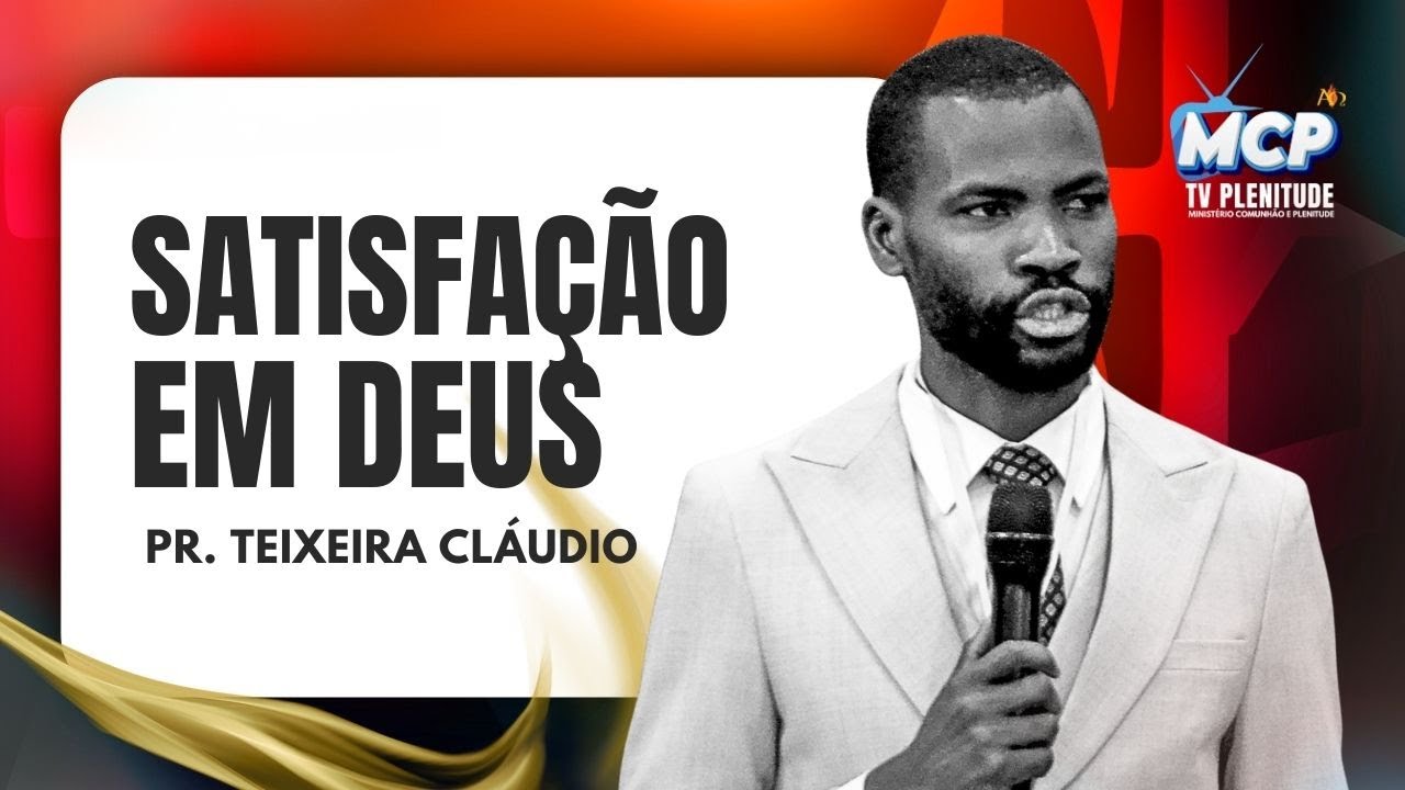 Satisfação em Deus I Pr Teixeira Cláudio