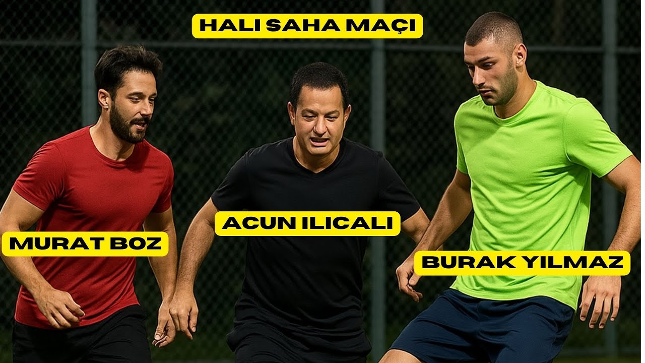 BURAK YILMAZ , ACUN ILICALI ve MURAT BOZ İLE HALI SAHA MAÇI !