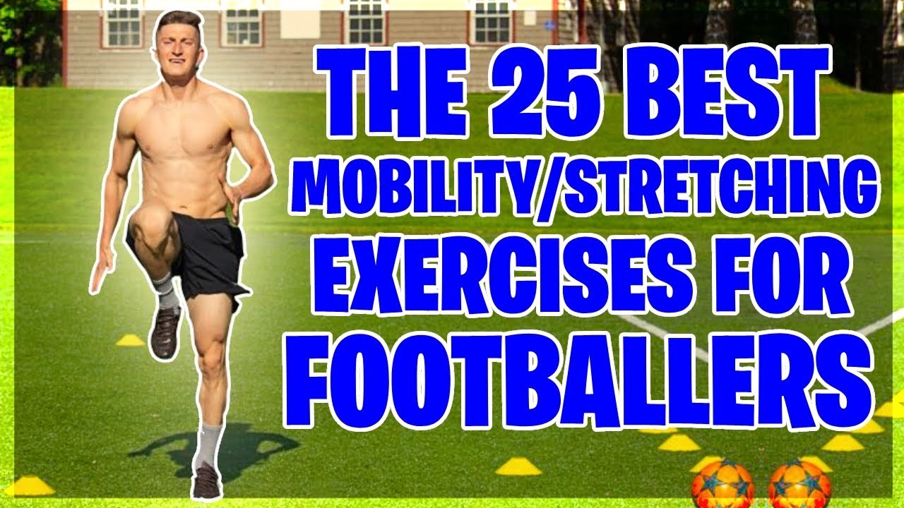 25 of the Best Mobility Exercises for Footballers