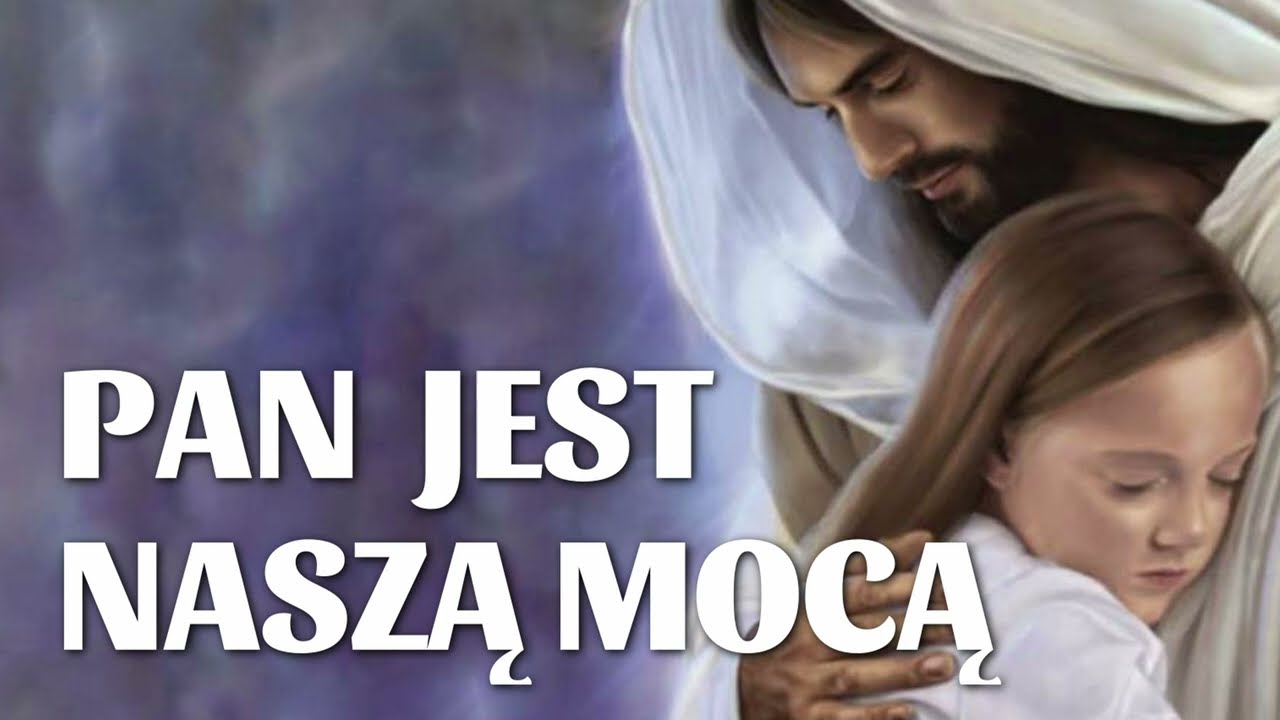 Pan jest naszą mocą. Pan jest naszą Nadzieją.  Z Nim nasza siła. On z nami jest.