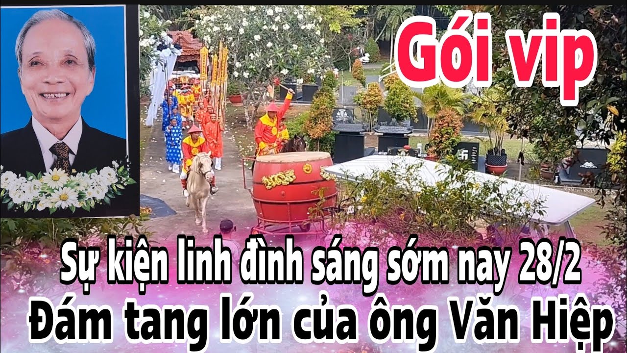 Thêm một đám tang của vị đại gia Sài Gòn ông Văn Hiệp lớn khủng khiếp quá linh đình sáng nay 28/2