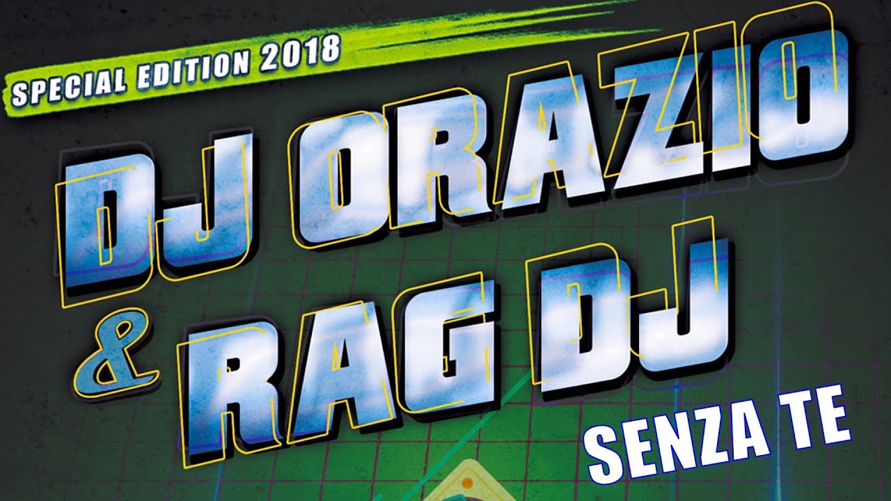 RAG DJ feat. Orazio - Senza Te (Special Mix 2018)